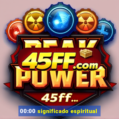 00:00 significado espiritual